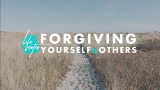 Forgiving Yourself & Others
