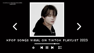 kpop songs viral on tiktok playlist 2023 | heeddeung