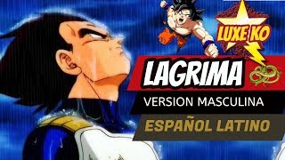 LAGRIMA (Male Version)  Ending 11 Dragon Ball Super - LUXE KO