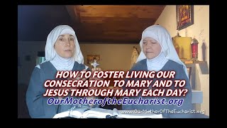 How to Foster Living our consecration to Mary and to Jesus through Mary each Day?