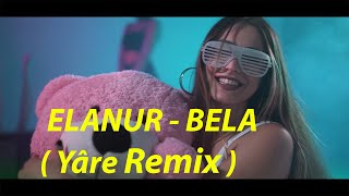 Elanur - Bela ( Yâre Remix )