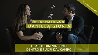 Daniela Gioria: Le abitudini vincenti dentro e fuori dal campo
