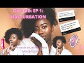 GIRL TALK EP1: Masturbation