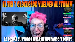 Gloglosor Y El Tio Vuelven Al Stream El Chat Se Emociona Y Dicen Que Es Cine