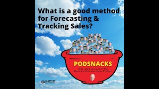 Podsnacks Episode 2: What is a good method for Forecasting & Tracking Sales?