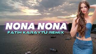 Nona Nona - Fatih Karaytu Remix Haminin tik tokda axtardigi mahni 2023