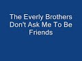 THE EVERLY BROTHERS. DON'T ASK ME TO BE FRIENDS.