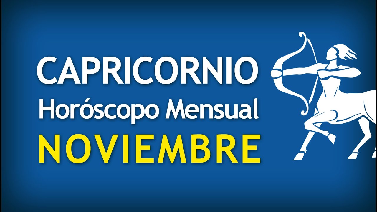 HOROSCOPO CAPRICORNIO NOVIEMBRE horoscopo capricornio noviembre: