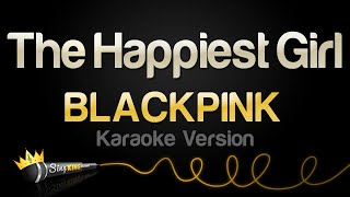BLACKPINK - The Happiest Girl (Karaoke Version)
