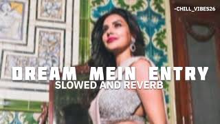 Dream Mein Entry Slowed And Reverb By Priya Anand,