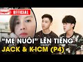 Mẹ nuôi lần đầu lên tiếng về Scandal 'giữa Jack và K-IC...