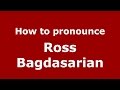How to pronounce Ross Bagdasarian (American English/US) - PronounceNames.com