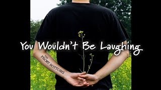 Watch Front Bottoms You Wouldnt Be Laughing video