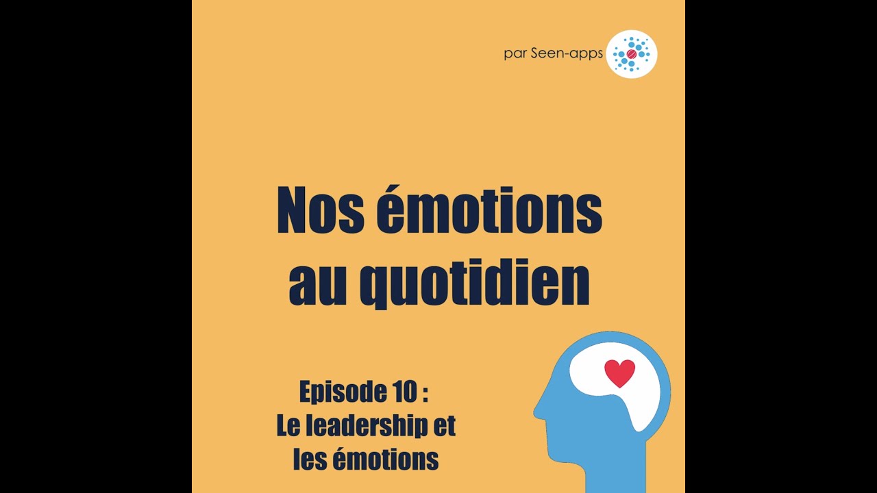 #10 Nos émotions au quotidien : le leadership et les émotions