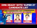 DMK Candidate List: Tamil Nadu Probables List Out, DMK Ready With 'Super 21' | Lok Sabha Elections