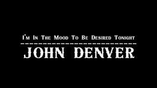 Watch John Denver Im In The Mood To Be Desired video