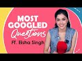 Most Googled Questions Ft. Eisha Singh | India Forums