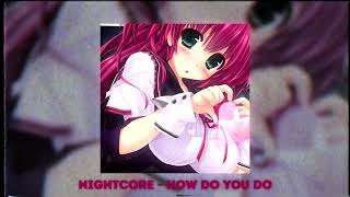 Nightcore - How Do You Do