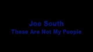 Watch Joe South These Are Not My People video