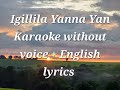 Igillila yanna yan Karaoke with English Lyrics (Without Voice)