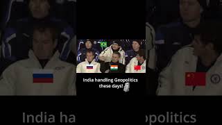 India Handling Geopolitics These Days