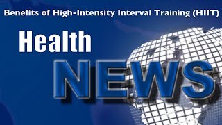 Today's HealthNews For You - Benefits of High-Intensity Interval Training (HIIT)