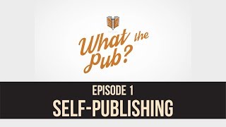 What the Pub? Episode 1 - When You Should Self-Publish