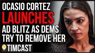 Ocasio Cortez Launches Ad Blitz As Democrats Wage War To REMOVE Her From Congress