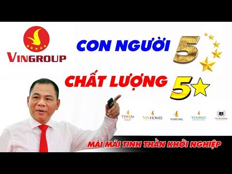 VINGROUP VÀ TỶ PHÚ PHẠM NHẬT VƯỢNG: Tín - Tâm - Trí - Tốc - Tinh - Nhân