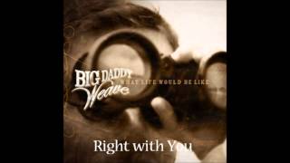 Watch Big Daddy Weave Right With You video