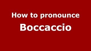 How to pronounce Boccaccio (Italian/Italy) - PronounceNames.com