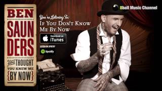 Watch Ben Saunders If You Dont Know Me By Now video