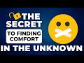 The Secret To Finding Comfort in the Unknown