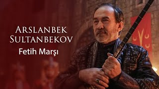 Arslanbek Sultanbekov - Fetih Marşı  [© 2020 Bozdağ Film]