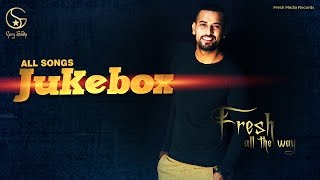 Garry Sandhu - Fresh All the Way | All Songs JukeBox