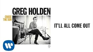Watch Greg Holden Itll All Come Out video