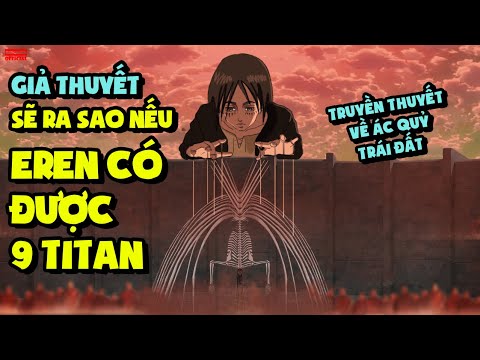 Giả Thuyết: Eren Có Được Tất Cả Titan Hóa Hình Thì Sẽ Ra Sao (Attack On Titan)