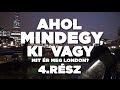 Mit ér meg London? 4. rész: Ahol mindegy, ki vagy