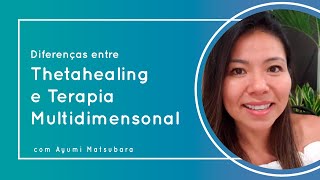 Qual a diferença do ThetaHealing e Terapia Multidimensional - com Ayumi Matsubara