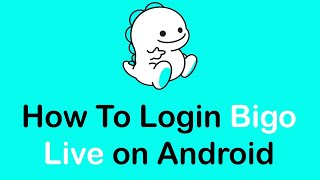 How To Login Bigo Live App On Android Bigo Live App Login 2022