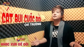CÁT BỤI CUỘC ĐỜI - CHÍ TRƯỜNG (OFFICIAL MV) | NHẠC XƯA ĐỂ ĐỜI