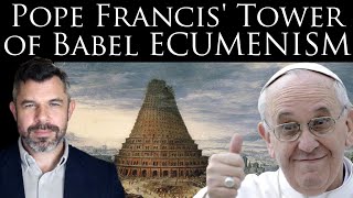 Pope Francis' Tower of Babel ECUMENISM