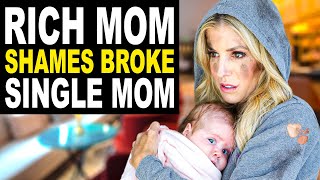 Play this video RICH Mom Shames BROKE Single Mom