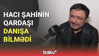 Haci Şahi̇n Həsənli̇ni̇n Qardaşi Danişa Bi̇lmədi̇ - Baku Tv