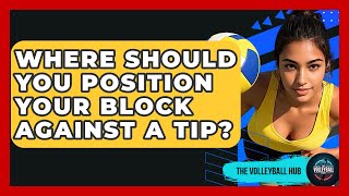 Where Should You Position Your Block Against A Tip? - The Volleyball Hub