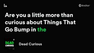 Welcome to Dead Curious the Podcast
