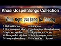 Ynda ngin poi lang ha bneng | khasi gospel songs collection |