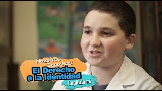 Nuestros Derechos: El Derecho a la Identidad - Capítulo #6