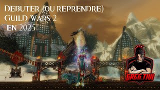 Débuter Ou Reprendre Guild Wars 2 En 2025