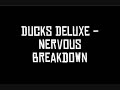 Ducks Deluxe - Nervous Breakdown